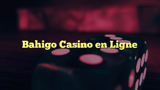 Bahigo Casino en Ligne