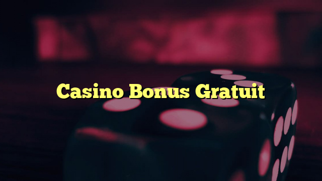 Casino Bonus Gratuit