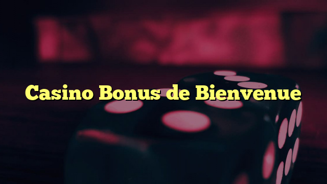 Casino Bonus de Bienvenue