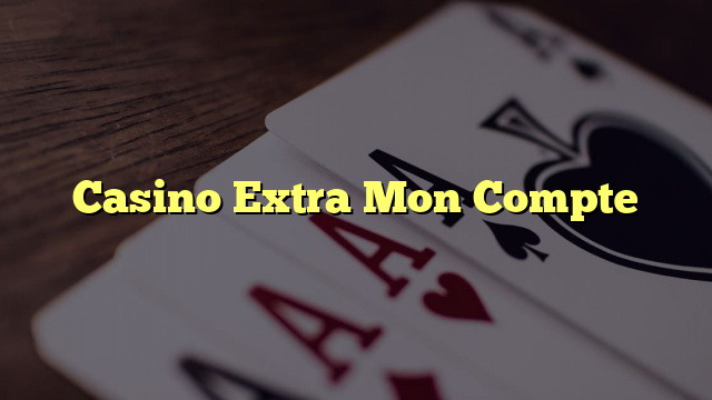 Casino Extra Mon Compte