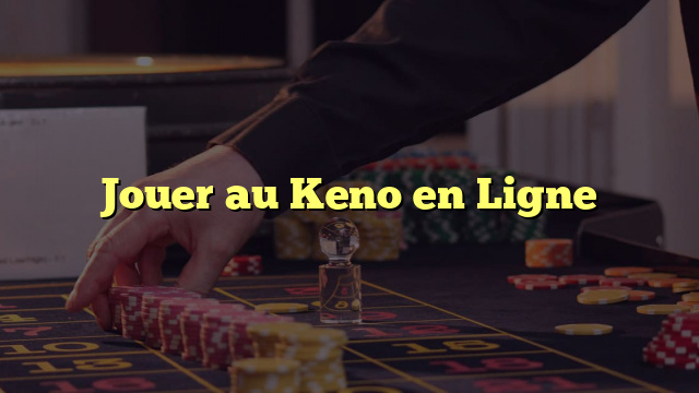 Jouer au Keno en Ligne