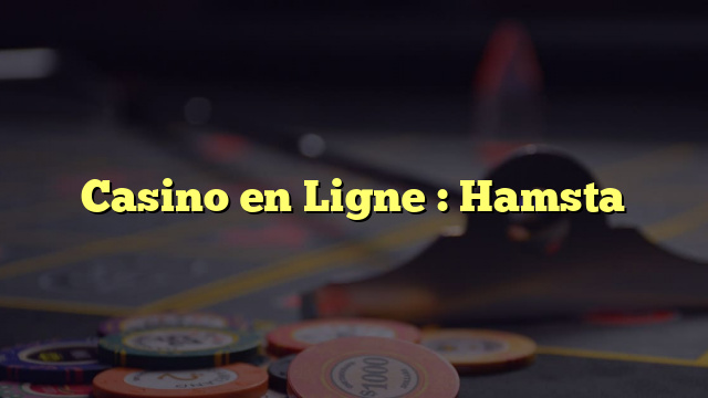 Casino en Ligne : Hamsta