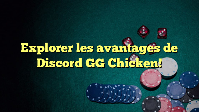 Explorer les avantages de Discord GG Chicken!