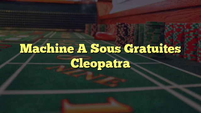 Machine A Sous Gratuites Cleopatra