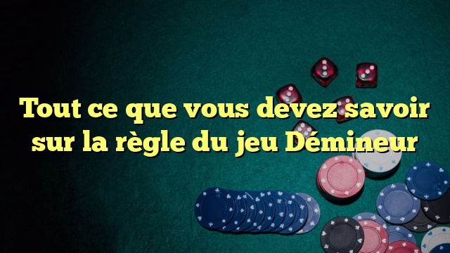 Tout ce que vous devez savoir sur la règle du jeu Démineur