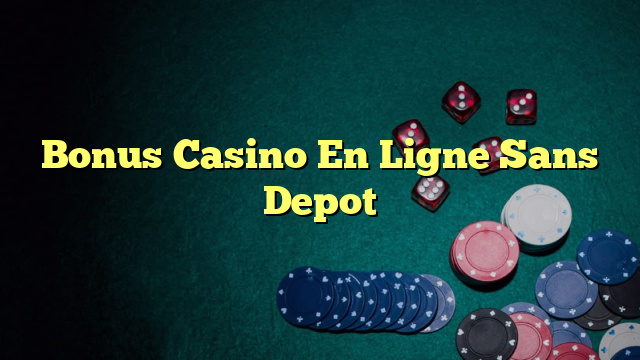 Bonus Casino En Ligne Sans Depot