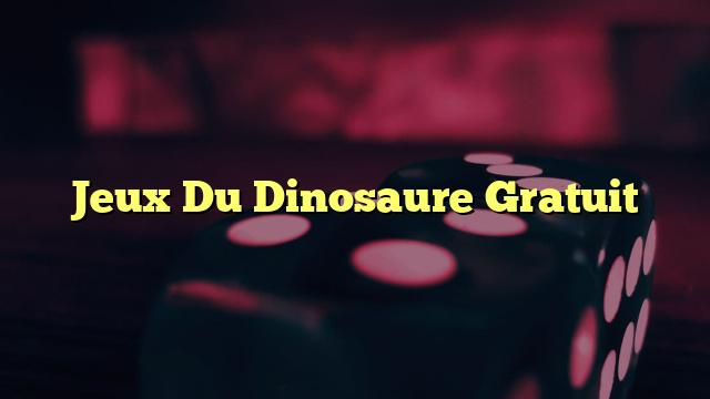 Jeux Du Dinosaure Gratuit