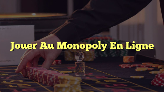 Jouer Au Monopoly En Ligne