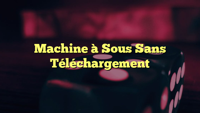 Machine à Sous Sans Téléchargement