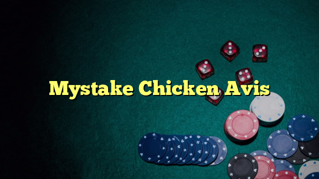 Mystake Chicken Avis