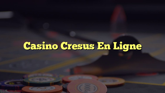 Casino Cresus En Ligne