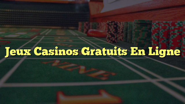 Jeux Casinos Gratuits En Ligne