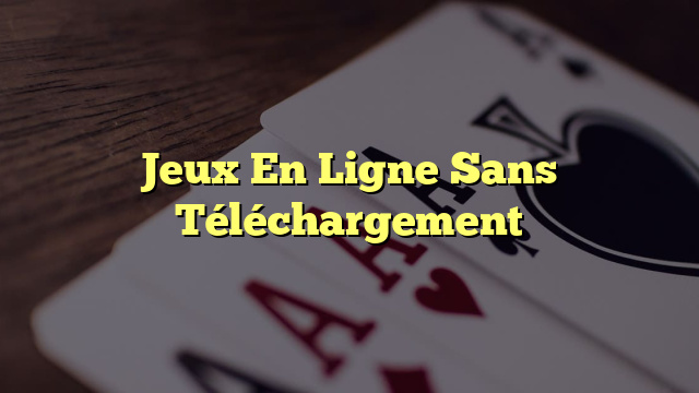 Jeux En Ligne Sans Téléchargement