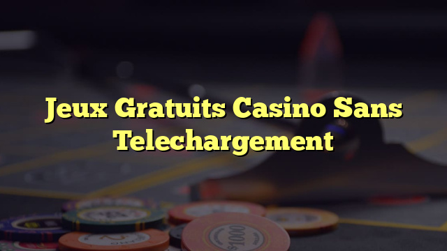 Jeux Gratuits Casino Sans Telechargement