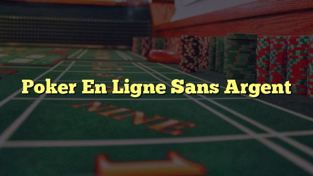 Poker En Ligne Sans Argent