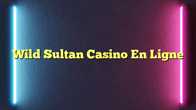 Wild Sultan Casino En Ligne