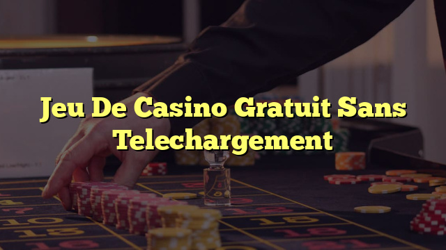 Jeu De Casino Gratuit Sans Telechargement