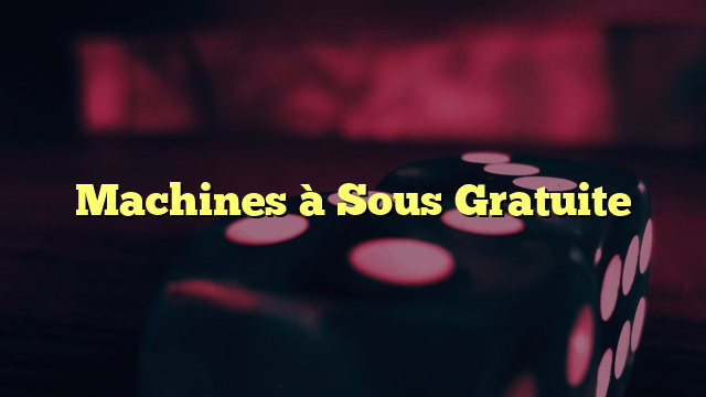 Machines à Sous Gratuite