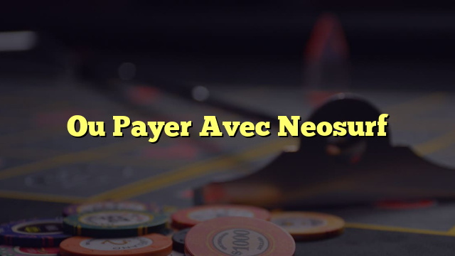 Ou Payer Avec Neosurf