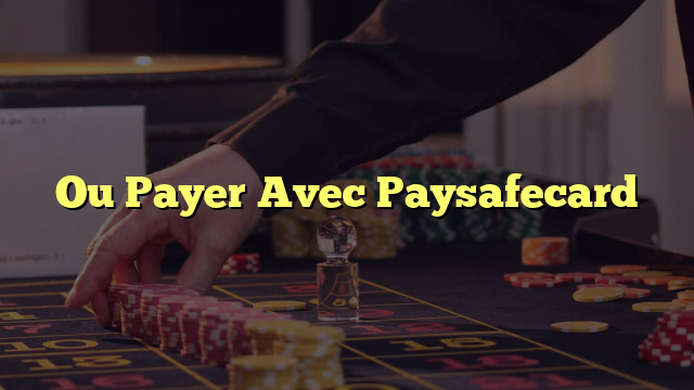 Ou Payer Avec Paysafecard