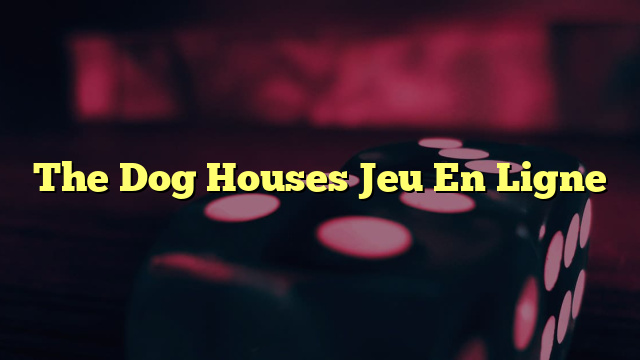 The Dog Houses Jeu En Ligne