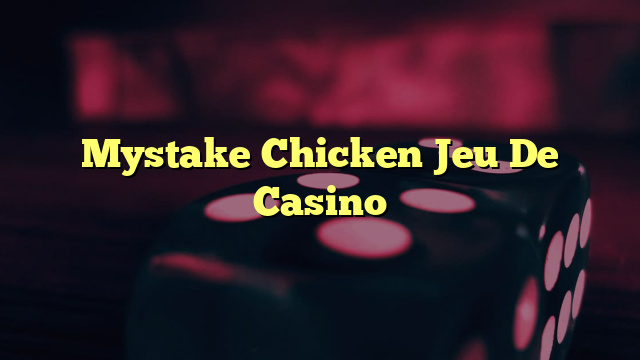 Mystake Chicken Jeu De Casino