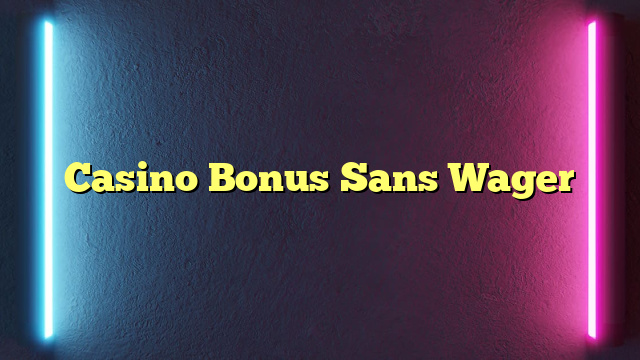 Casino Bonus Sans Wager