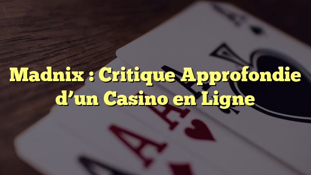 Madnix : Critique Approfondie d’un Casino en Ligne