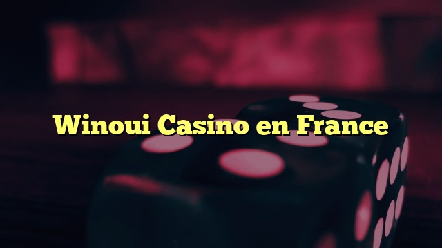 Winoui Casino en France