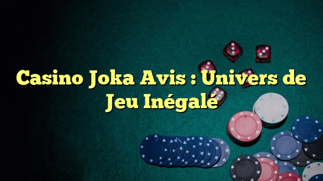 Casino Joka Avis : Univers de Jeu Inégalé