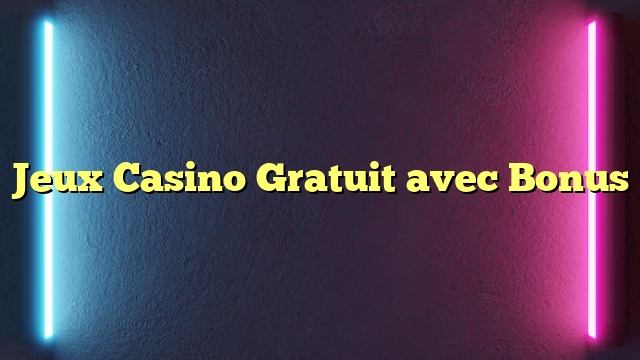 Jeux Casino Gratuit avec Bonus