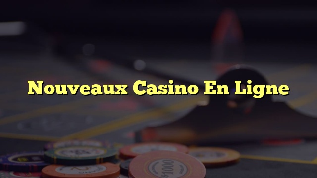 Nouveaux Casino En Ligne