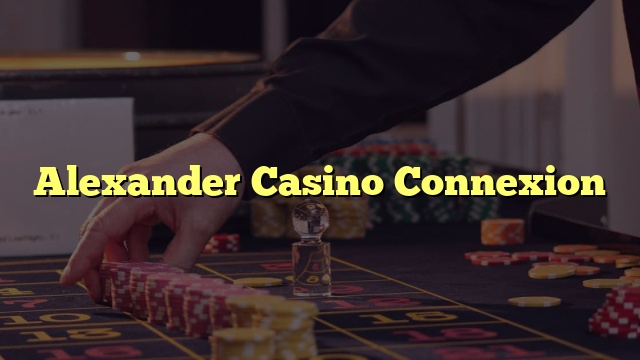 Alexander Casino Connexion