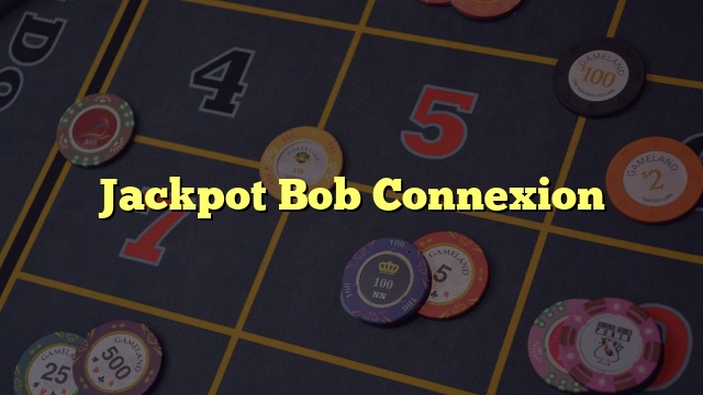 Jackpot Bob Connexion